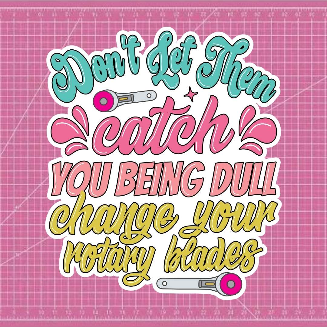 Don't Let the Catch you being Dull - Mad About Patchwork Sticker