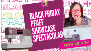 PFAFF Black Friday Showcase Spectacular