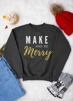 Make and be Merry - Maker Sweatshirt