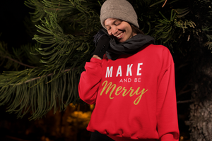 Make and be Merry - Maker Sweatshirt