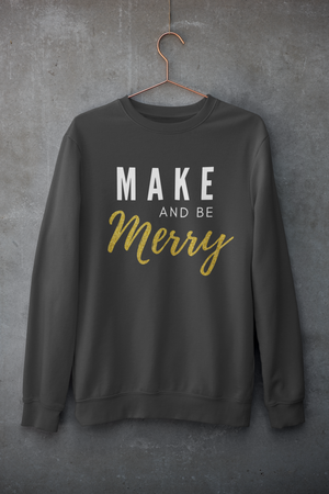 Make and be Merry - Maker Sweatshirt