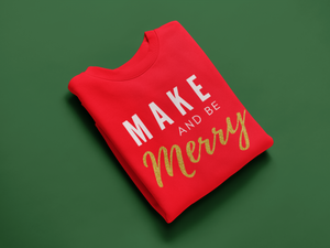 Make and be Merry - Maker Sweatshirt