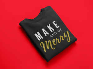 Make and be Merry - Maker Sweatshirt