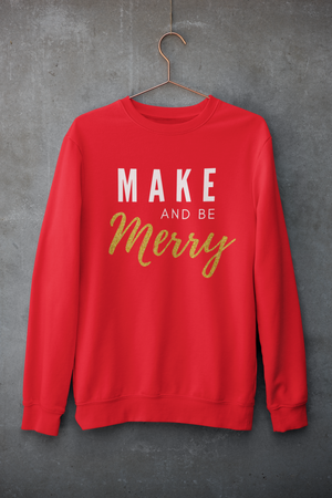 Make and be Merry - Maker Sweatshirt