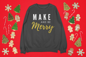 Make and be Merry - Maker Sweatshirt